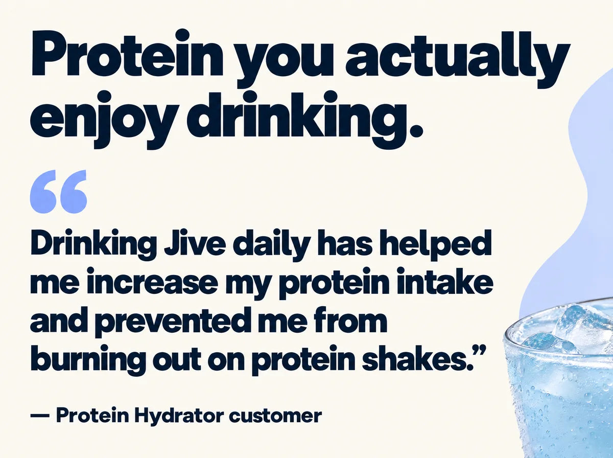 Protein you actually enjoy drinking. Customer quote: Drinking Jive daily has helped me increase my protein intake and prevented me from burning out on protein shakes. Attributed to a Protein Hydrator customer.